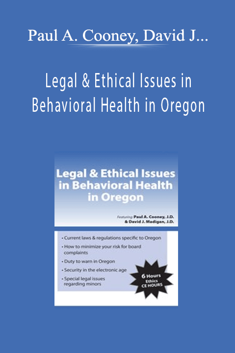 Legal & Ethical Issues in Behavioral Health in Oregon – Paul A. Cooney