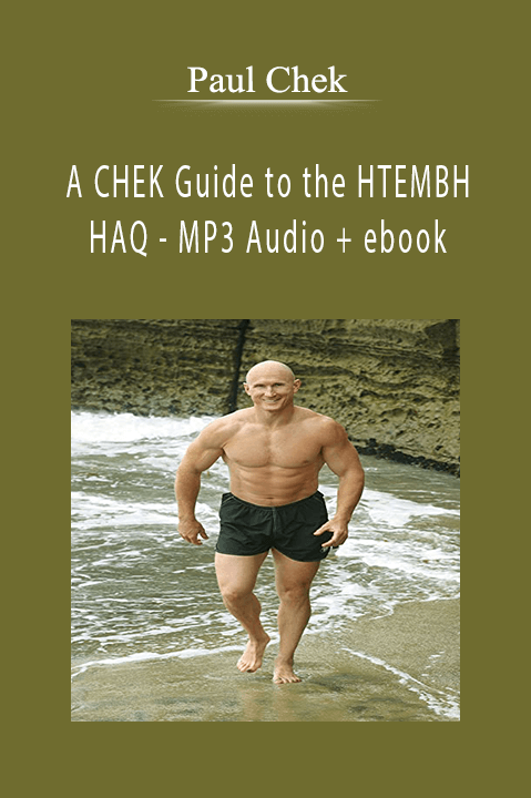 A CHEK Guide to the HTEMBH HAQ – MP3 Audio + ebook – Paul Chek