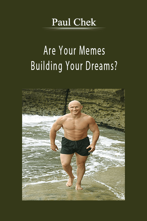 Are Your Memes Building Your Dreams? – Paul Chek