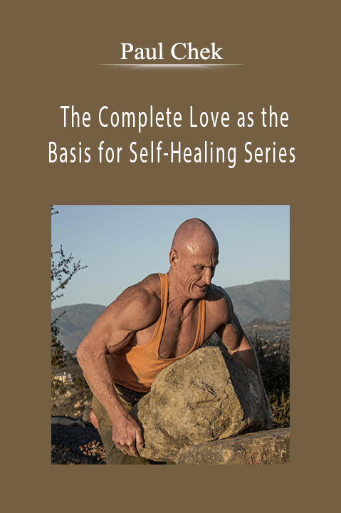 The Complete Love as the Basis for Self–Healing Series – Paul Chek