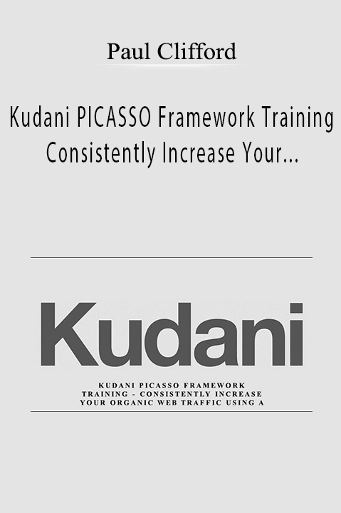 Kudani PICASSO Framework Training – Consistently Increase Your Organic Web Traffic Using A Proven Content Marketing Framework – Paul Clifford