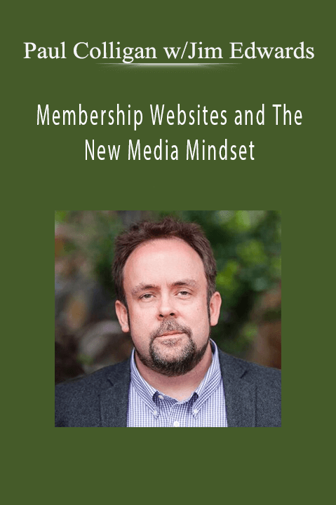 Membership Websites and The New Media Mindset – Paul Colligan w/Jim Edwards