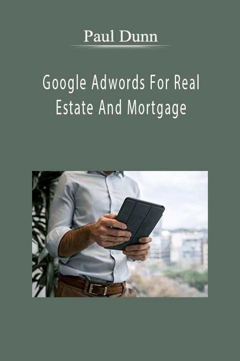 Google Adwords For Real Estate And Mortgage – Paul Dunn