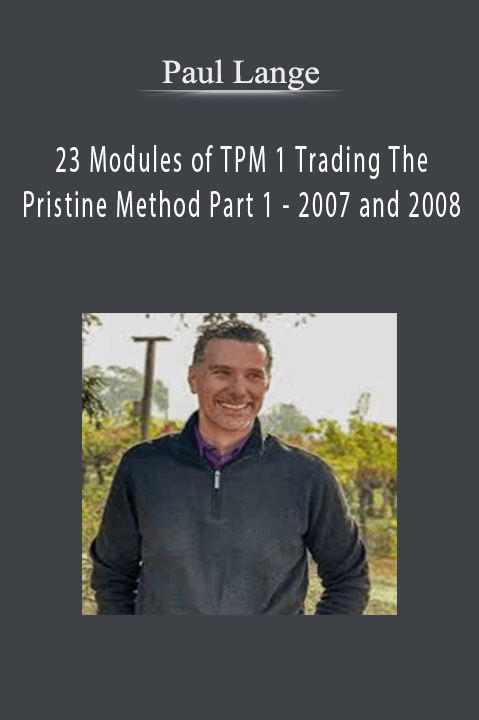 23 Modules of TPM 1 Trading The Pristine Method Part 1 – 2007 and 2008 – Paul Lange