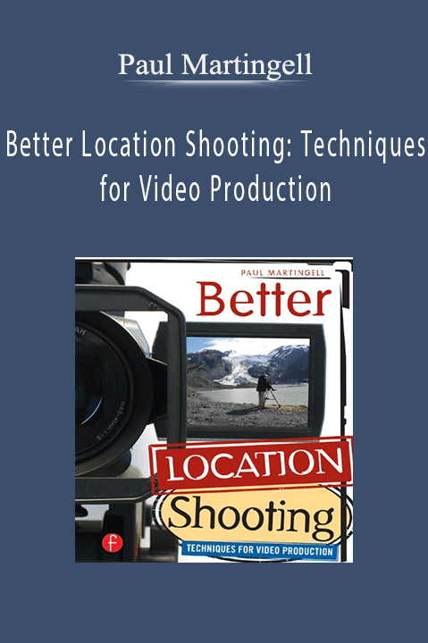 Better Location Shooting: Techniques for Video Production – Paul Martingell