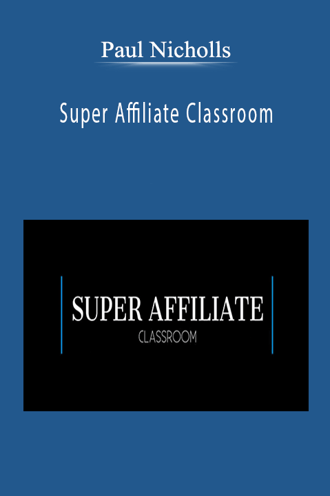 Super Affiliate Classroom – Paul Nicholls