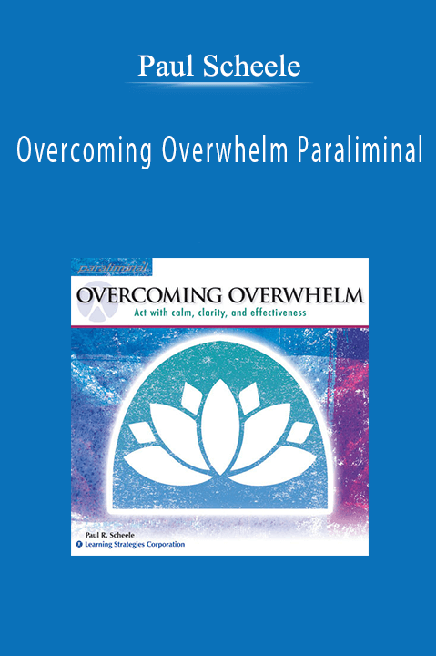 Overcoming Overwhelm Paraliminal – Paul Scheele