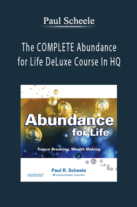 The COMPLETE Abundance for Life DeLuxe Course In HQ – Paul Scheele