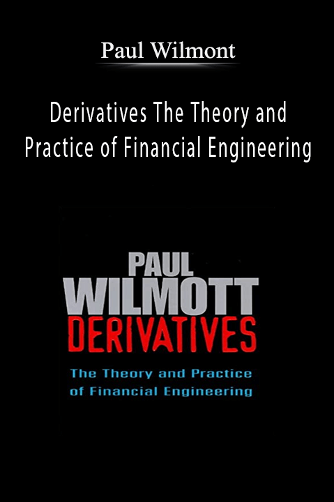 Derivatives The Theory and Practice of Financial Engineering – Paul Wilmont