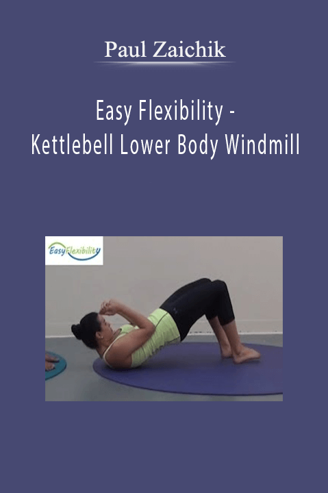 Easy Flexibility – Kettlebell Lower Body Windmill – Paul Zaichik