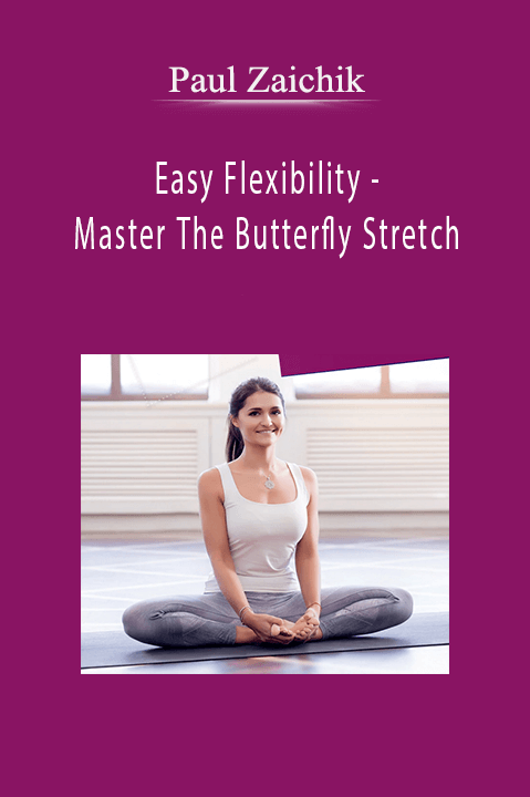 Easy Flexibility – Master The Butterfly Stretch – Paul Zaichik