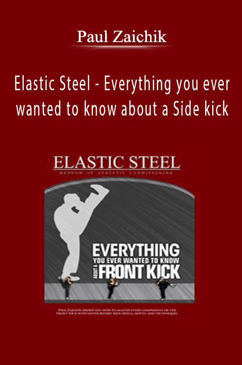 Elastic Steel – Everything you ever wanted to know about a Side kick – Paul Zaichik