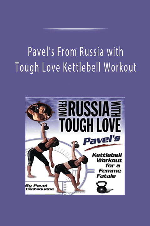 Pavel's From Russia with Tough Love Kettlebell Workout