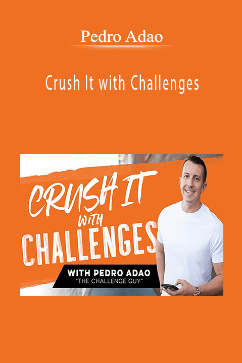 Crush It with Challenges – Pedro Adao