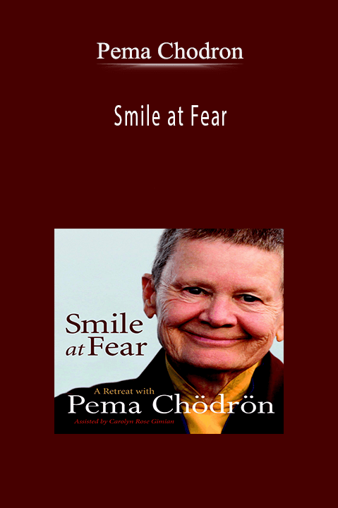 Smile at Fear – Pema Chodron