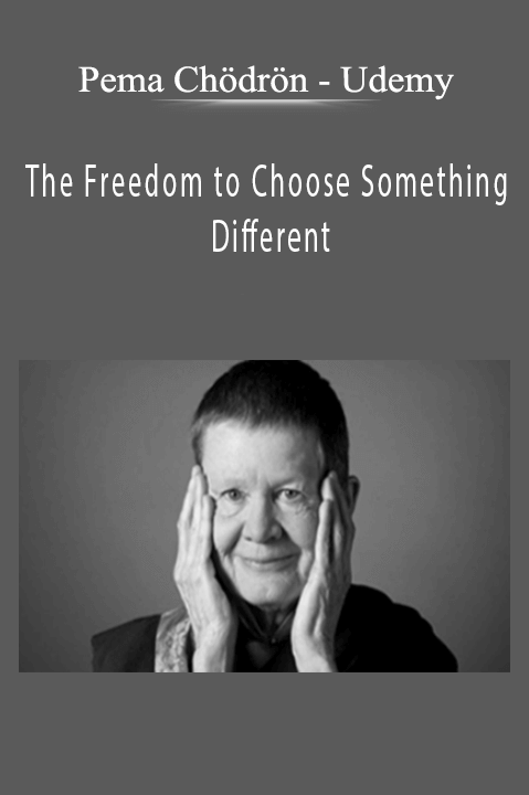 Udemy – The Freedom to Choose Something Different – Pema Chödrön