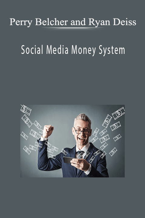 Social Media Money System – Perry Belcher and Ryan Deiss