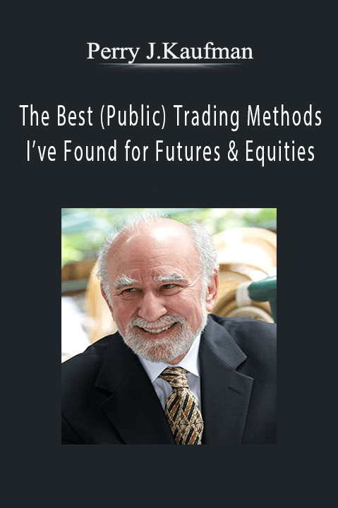 The Best (Public) Trading Methods I’ve Found for Futures & Equities – Perry J.Kaufman