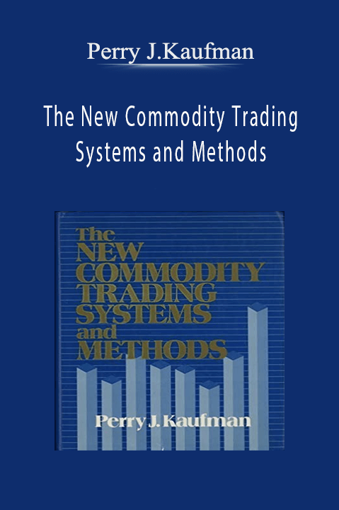 The New Commodity Trading Systems and Methods – Perry J.Kaufman