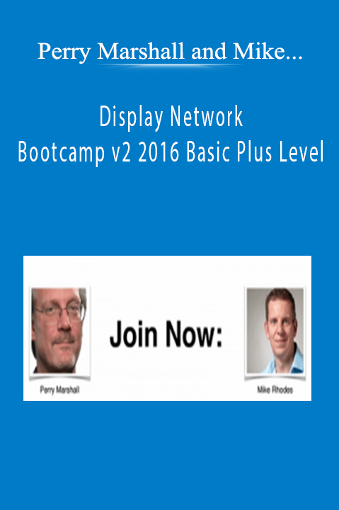 Display Network Bootcamp v2 2016 Basic Plus Level – Perry Marshall and Mike Rhodes