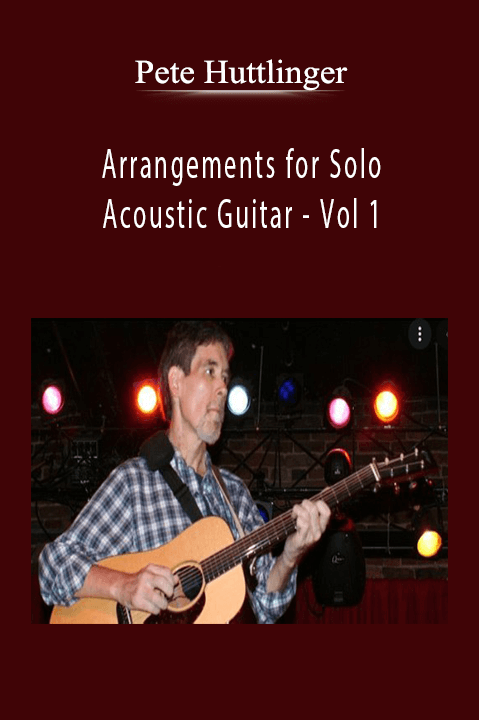 Arrangements for Solo Acoustic Guitar – Vol 1 – Pete Huttlinger