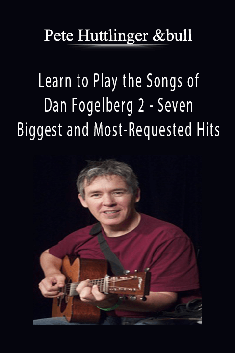 Learn to Play the Songs of Dan Fogelberg 2 – Seven Biggest and Most–Requested Hits – Pete Huttlinger &bull