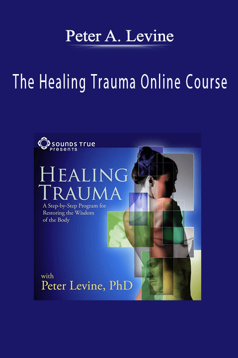 The Healing Trauma Online Course – Peter A. Levine