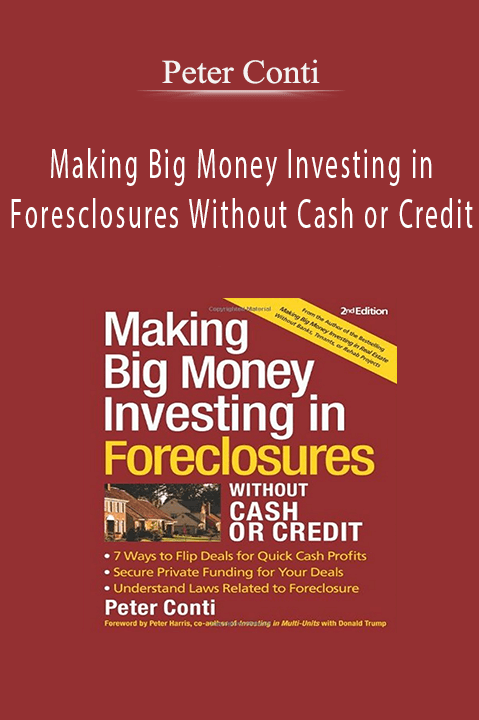 Making Big Money Investing in Foresclosures Without Cash or Credit – Peter Conti