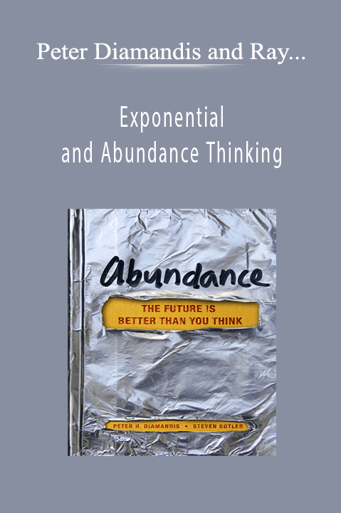 Exponential and Abundance Thinking – Peter Diamandis and Ray Kurzweil