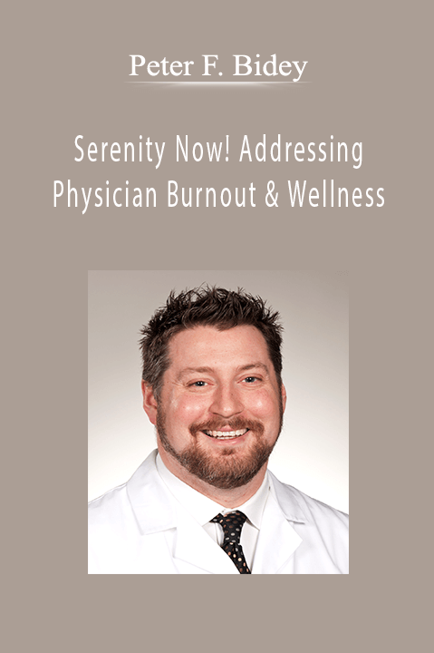 Serenity Now! Addressing Physician Burnout & Wellness – Peter F. Bidey