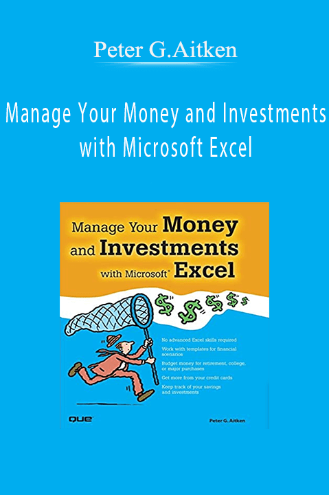 Manage Your Money and Investments with Microsoft Excel – Peter G.Aitken