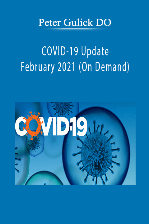 COVID–19 Update – February 2021 (On Demand) – Peter Gulick DO