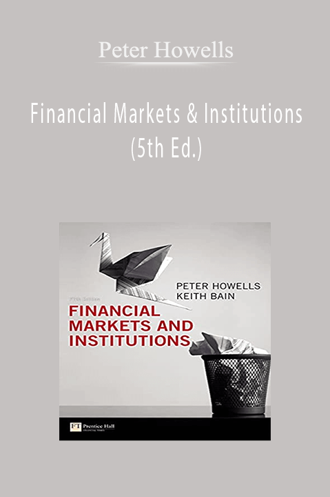 Financial Markets & Institutions (5th Ed.) – Peter Howells