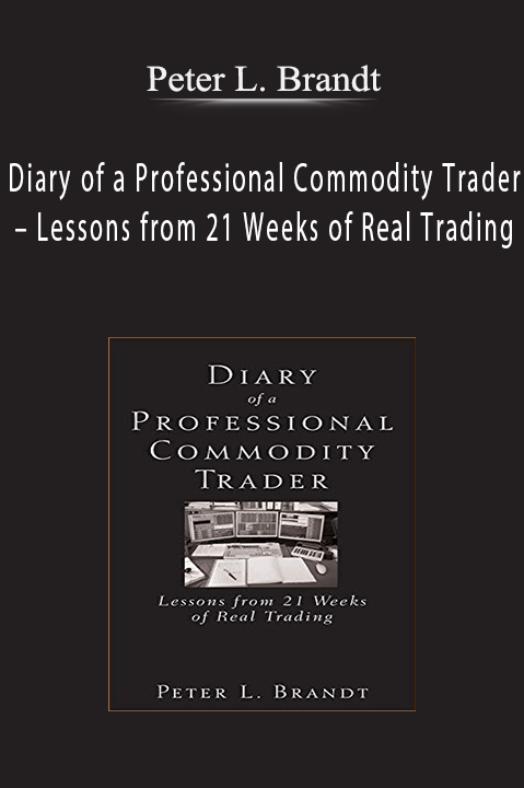 Diary of a Professional Commodity Trader – Lessons from 21 Weeks of Real Trading – Peter L. Brandt