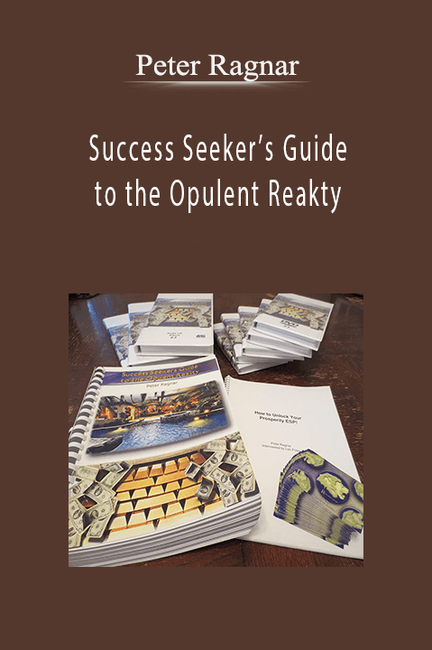 Success Seeker’s Guide to the Opulent Reakty – Peter Ragnar