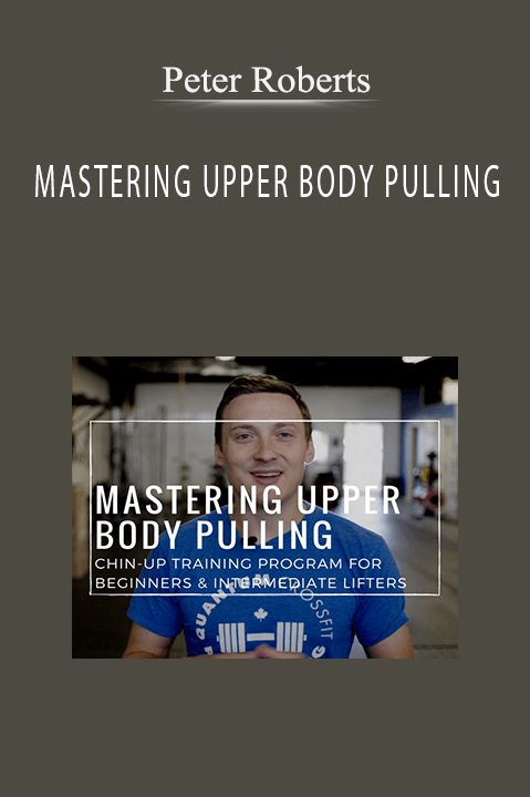 MASTERING UPPER BODY PULLING – Peter Roberts