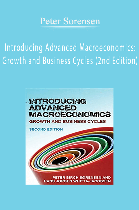 Introducing Advanced Macroeconomics: Growth and Business Cycles (2nd Edition) – Peter Sorensen