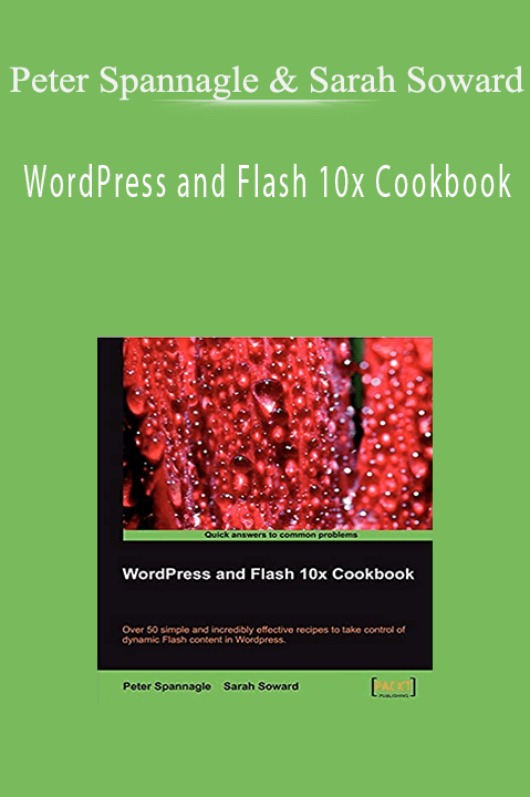 WordPress and Flash 10x Cookbook – Peter Spannagle & Sarah Soward