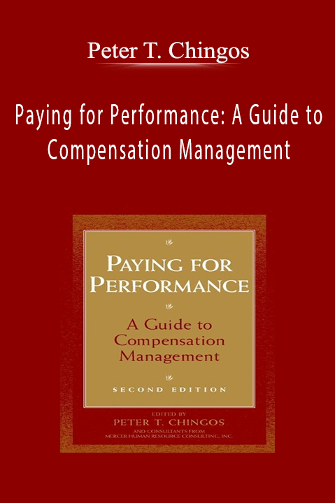 Paying for Performance: A Guide to Compensation Management – Peter T. Chingos