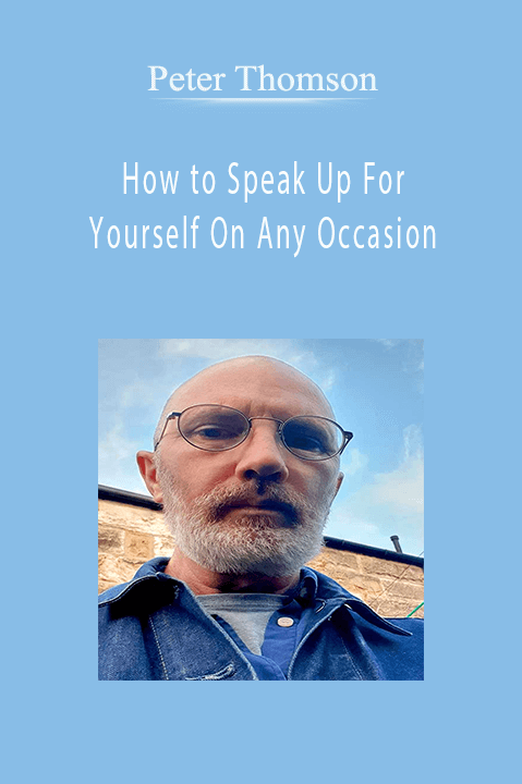 How to Speak Up For Yourself On Any Occasion – Peter Thomson