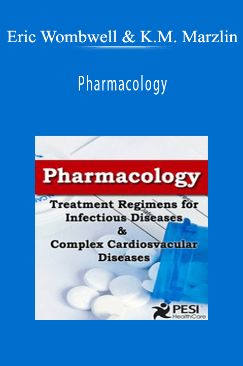 Eric Wombwell & Karen M. Marzlin – Pharmacology: Treatment Regimens for Infectious Diseases and Complex Cardiovascular Disorders