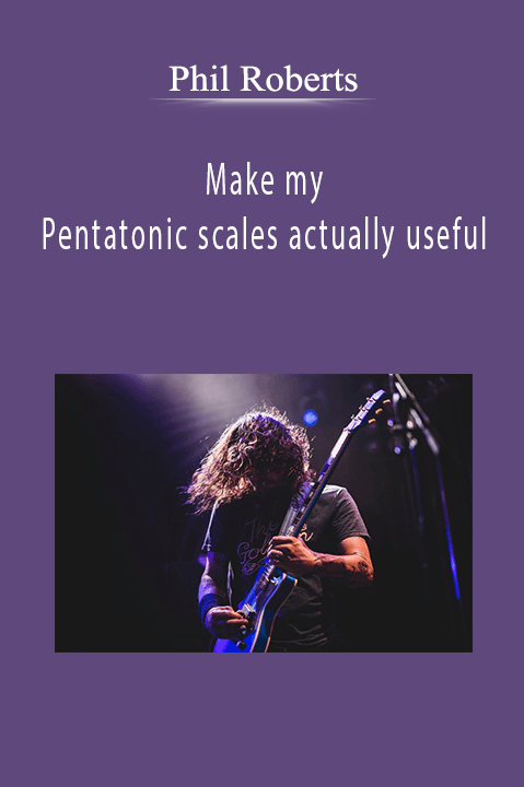 Make my Pentatonic scales actually useful – Phil Roberts