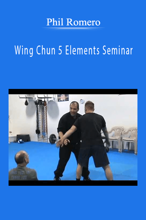 Wing Chun 5 Elements Seminar – Phil Romero