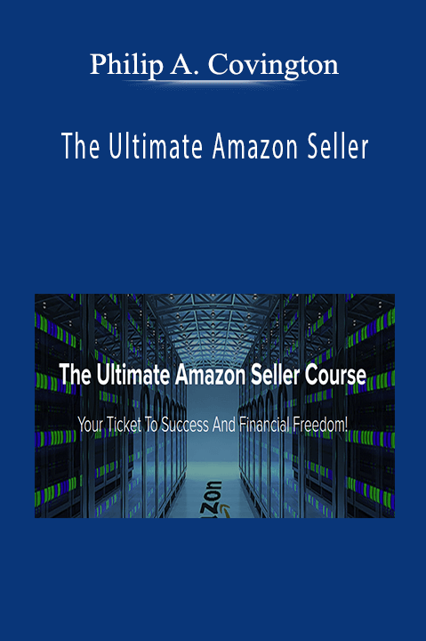 The Ultimate Amazon Seller – Philip A. Covington