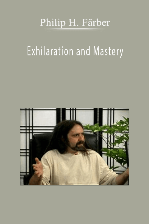 Exhilaration and Mastery – Philip H. Färber