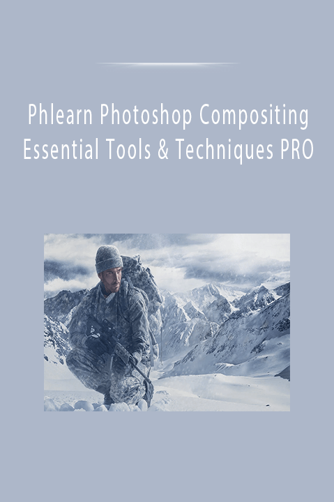 Phlearn Photoshop Compositing Essential Tools & Techniques PRO