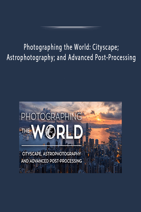 Photographing the World: Cityscape; Astrophotography; and Advanced Post–Processing