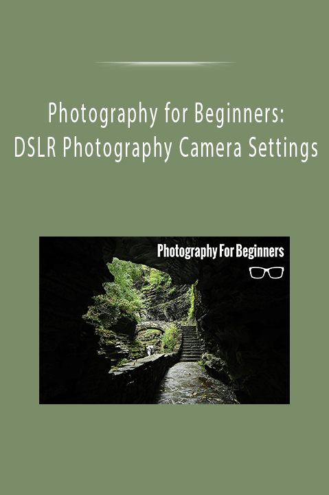 Photography for Beginners: DSLR Photography Camera Settings