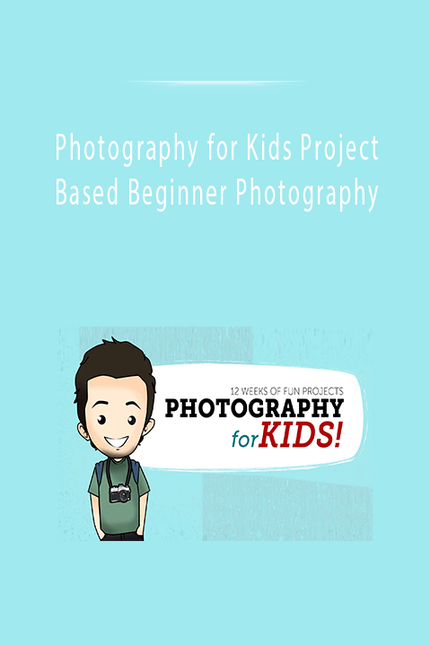 Photography for Kids Project Based Beginner Photography