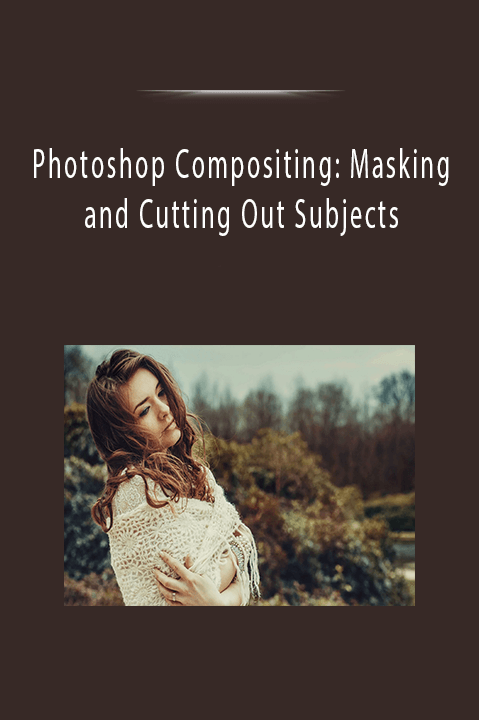 Photoshop Compositing: Masking and Cutting Out Subjects